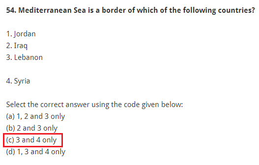 Mediterranean Sea is a border of which of the following countries? 1. Jordan 2. Iraq 3. Lebanon 4. Syria Select the correct answer using the code given below: (a) 1, 2 and 3 only (b) 2 and 3 only (c) 3 and 4 only (d) 1, 3 and 4 only