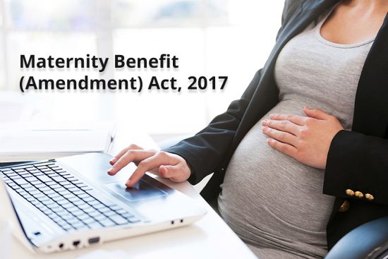 Maternity Benefits (Amendment) Act, 2017