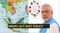 India's Act East Policy - Meaning, Objectives, Challenges & Opportunities
