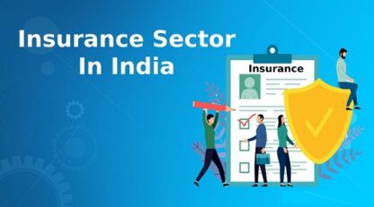 Insurance Sector in India - History, Types, Status, Govt Efforts