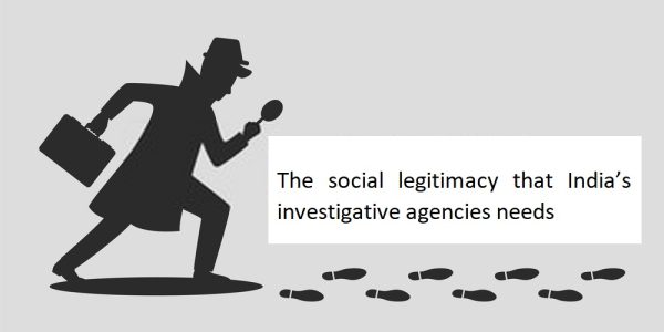 The social legitimacy that India’s investigative agencies needs