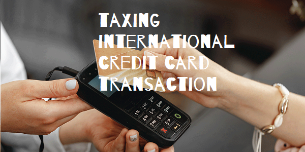 Taxing International Credit Card Transactions- Under the Liberalized Remittance Scheme