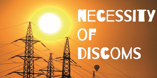 The Necessity of Discoms- Should India Dismantle its Discoms