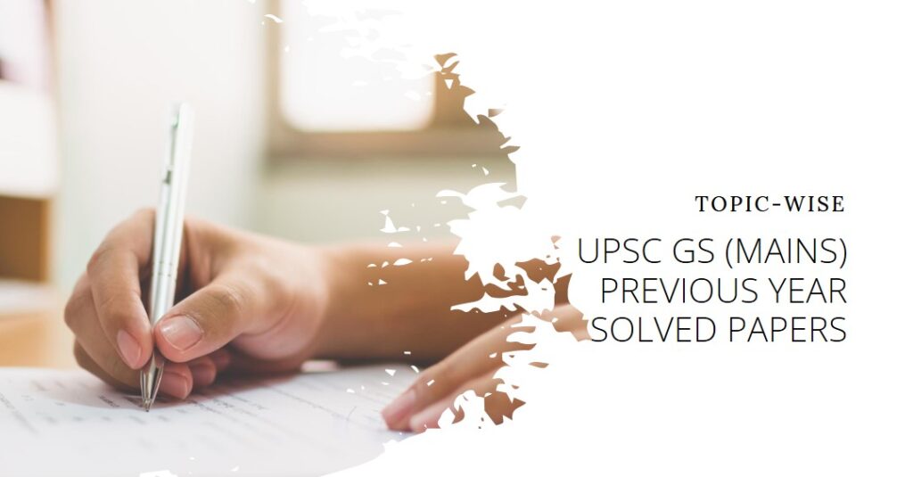 UPSC GS (Mains) Previous Year Solved Papers (Topic-Wise)