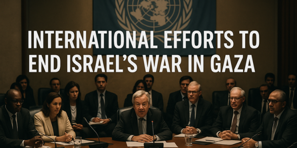 Understanding the International Efforts to End the Israel’s war in Gaza upsc